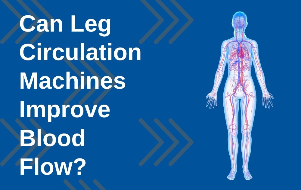 do-leg-circulation-machines-work-for-improving-blood-flow